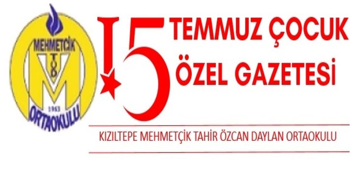 Kızıltepe Mehmetçik Tahir Özcan Daylan Ortaokulu 15 Temmuz Çocuk Özel Gazetesi